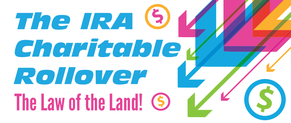 IRA Charitable Rollover: The Law of the Land!